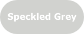 Speckled Grey Speckled Grey